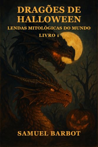 Couverture de Dragões de Halloween: O primeiro conto da coleção que atravessa lendas e mitos do mundo inteiro através de um livro mágico, para viver o Halloween com coragem