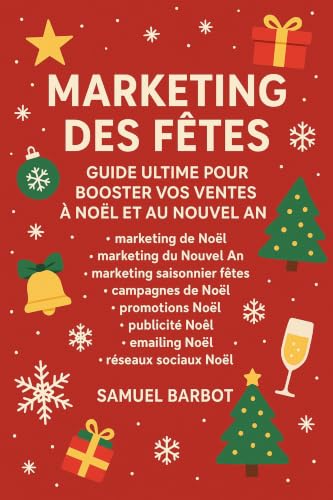 Couverture de Marketing des Fêtes Guide Ultime pour Booster Vos Ventes à Noël et au Nouvel An: Le plan d'action complet pour transformer Noël et le Nouvel An en votre meilleure saison de ventes