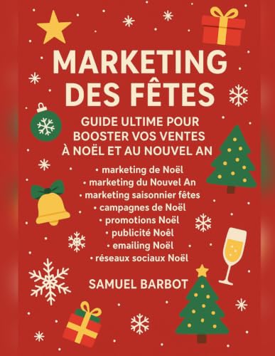 Couverture de Marketing des Fêtes Guide Ultime pour Booster Vos Ventes à Noël et au Nouvel An: Le plan d'action complet pour transformer Noël et le Nouvel An en votre meilleure saison de ventes