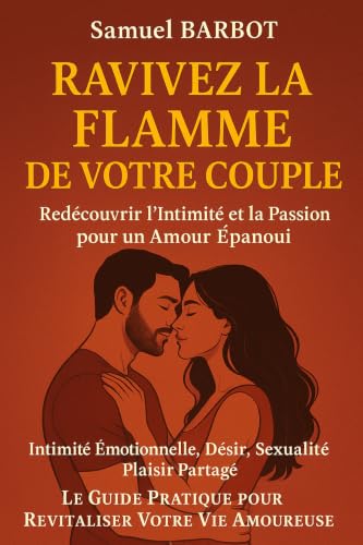 Couverture de Ravivez la Flamme de Votre Couple: Redécouvrir l'Intimité et la Passion pour un Amour Épanoui