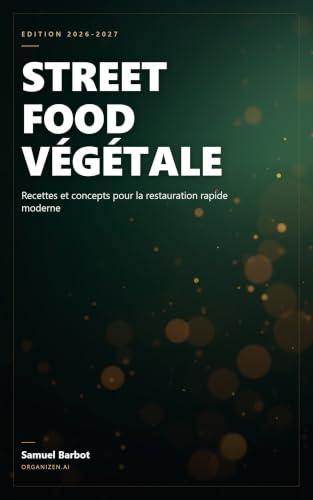 Couverture de Street Food Végétale: Ajouter une offre végétale rentable en restauration rapide : burgers, tacos, kebabs et bowls, food cost et fiches techniques