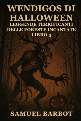 Couverture de Wendigos di Halloween: Leggende Terrificanti delle Foreste Incantate - Libro 5
